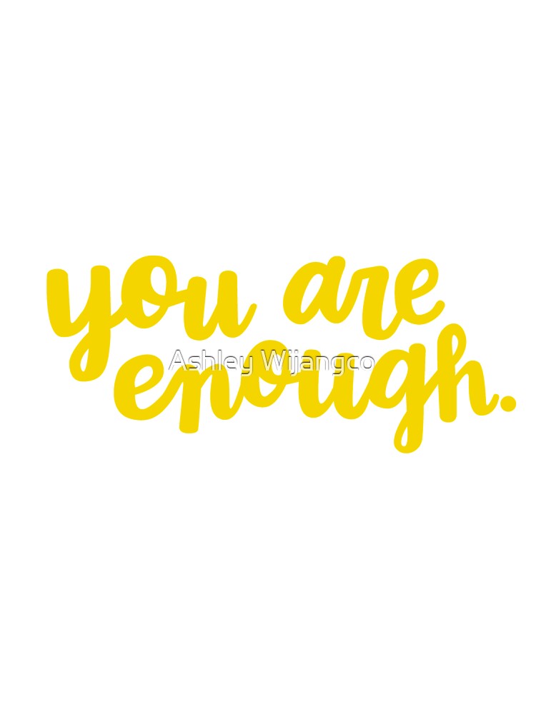 You Are Enough (Yellow) by Ashley Wijangco