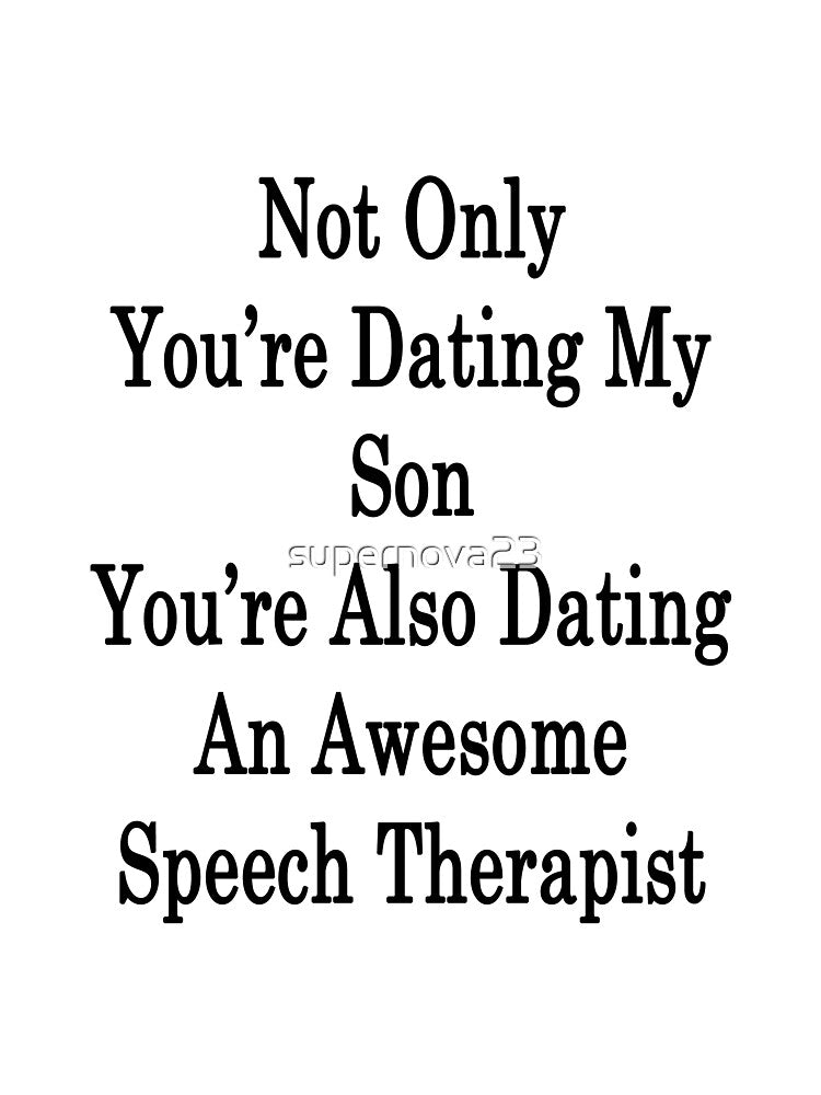 Not Only You're Dating My Son You're Also Dating An Awesome Speech Therapist by supernova23