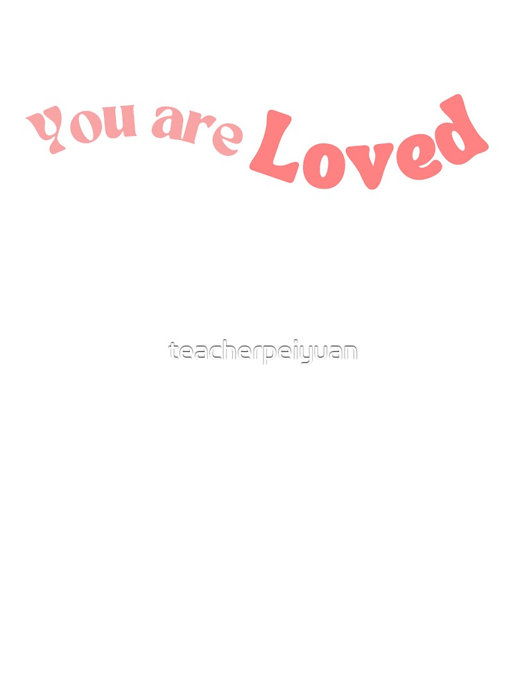 You are Loved pink by teacherpeiyuan