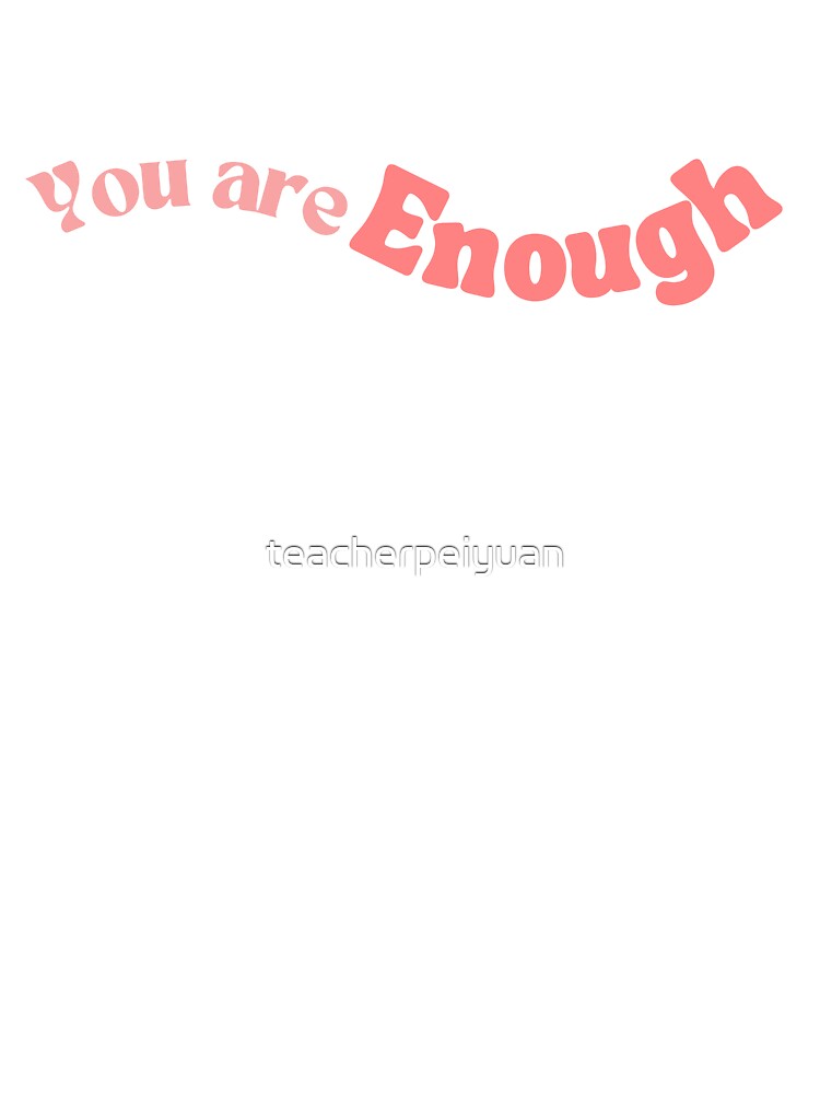 You are enough pink by teacherpeiyuan