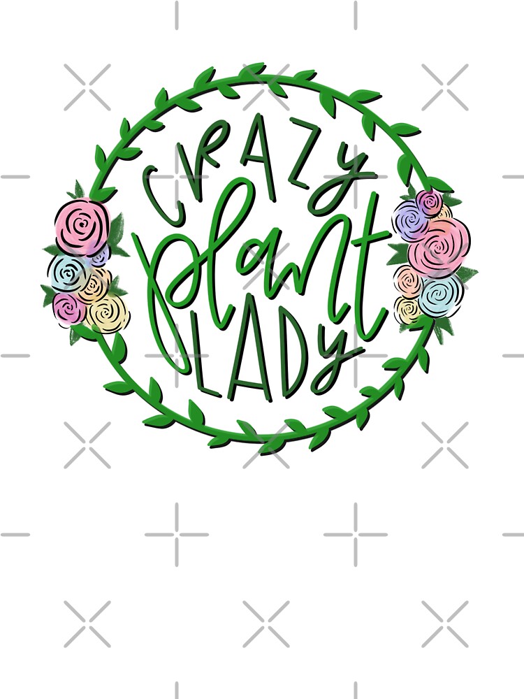Crazy Plant Lady by LittleByrdSTU by Martie Mart