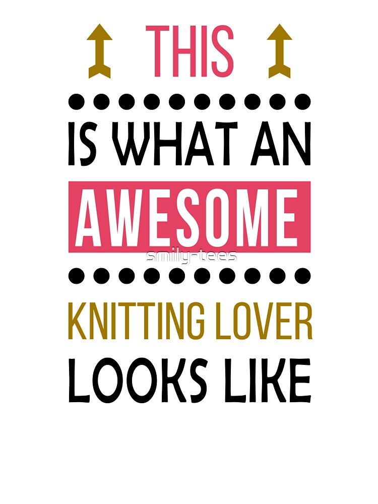 Knitting Lover Awesome Looks Birthday Christmas Funny by smily-tees