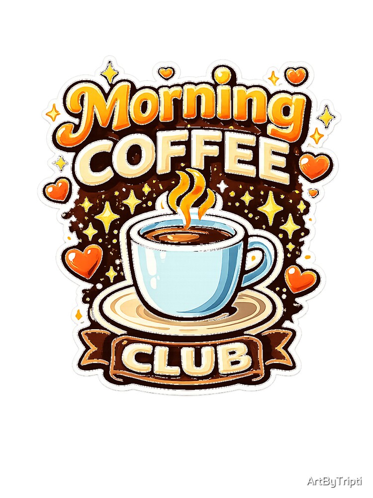 Morning Coffee Club for Coffee Lover Quote Design for Caffeine Addicts & Barista Life for T-Shirt, Sticker, iPhone case, mug, bag, hoodie by ArtByTripti