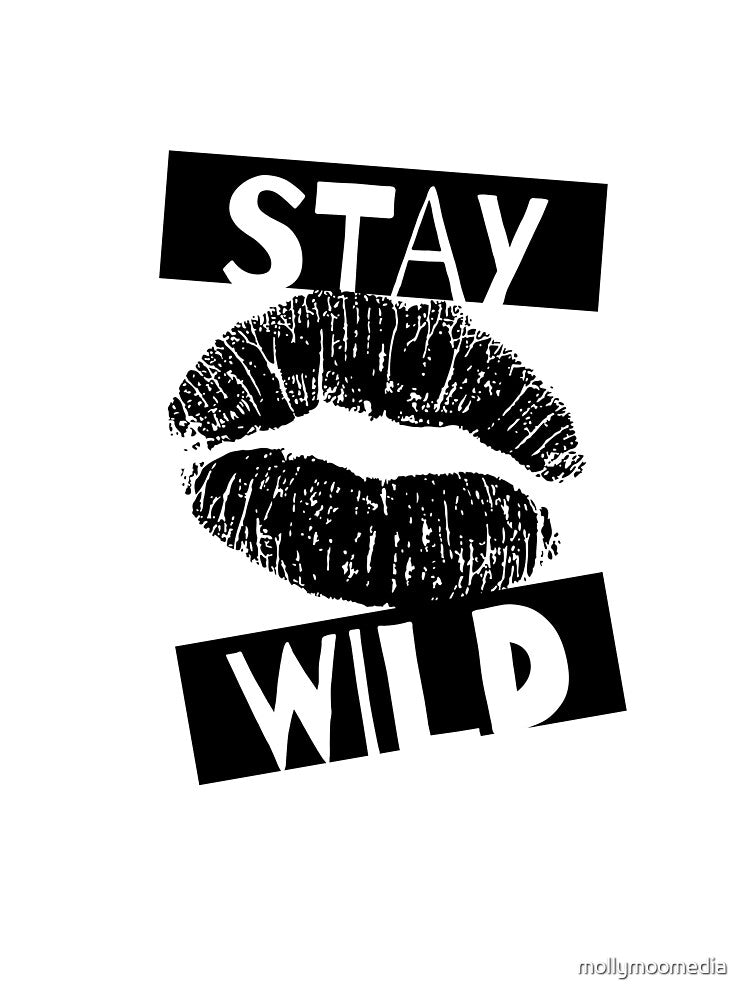 Stay wild lips by mollymoomedia