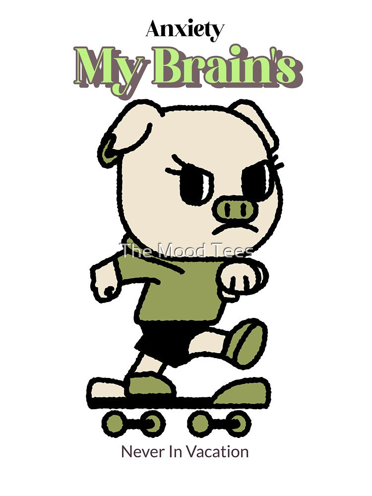 Anxiety My Brain's Never In Vacation T-Shirt by The Mood Tees