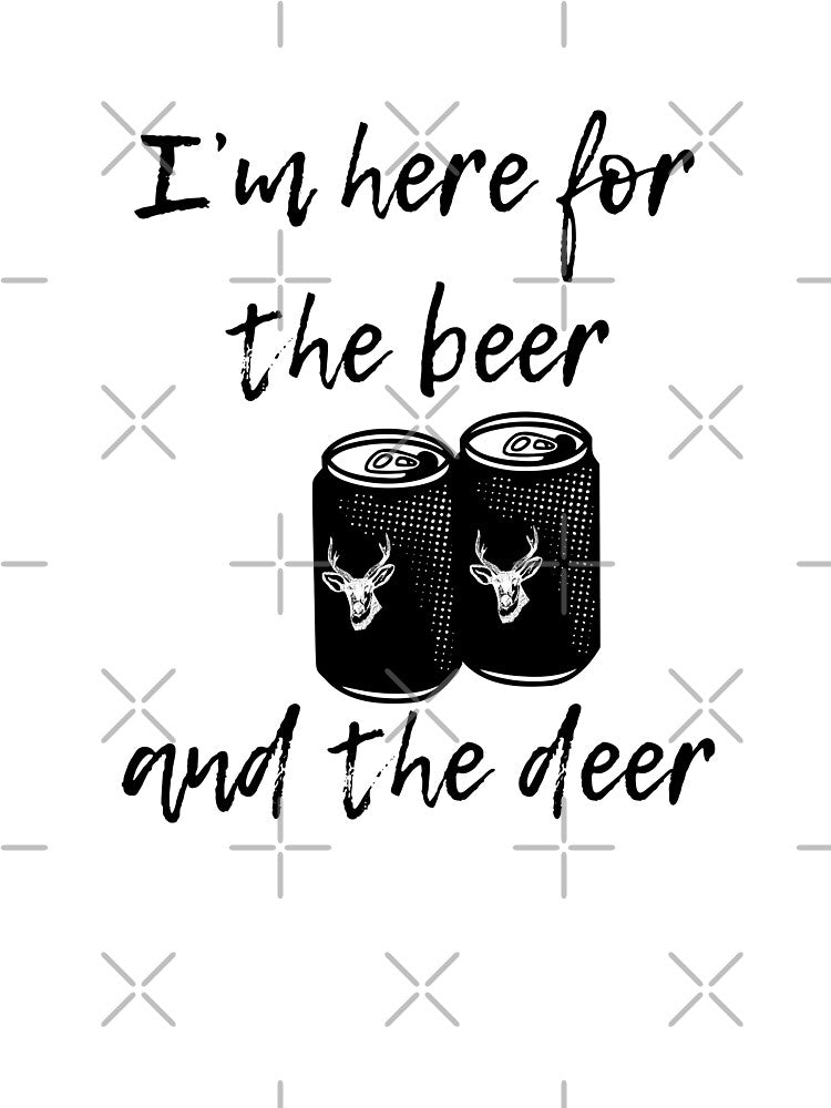 I'm here for the beer and the deer by TAKEaScenicRte