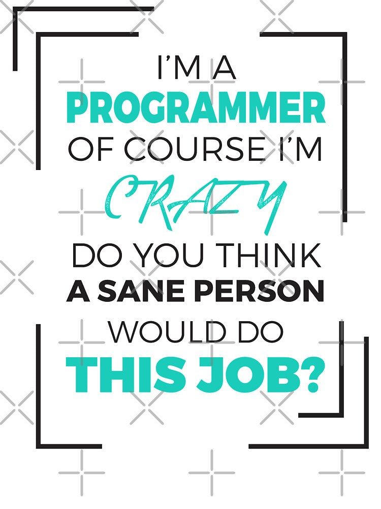 I am a Programmer of course I am Crazy - Funny Programming Jokes - Light Color by Programming Jokes