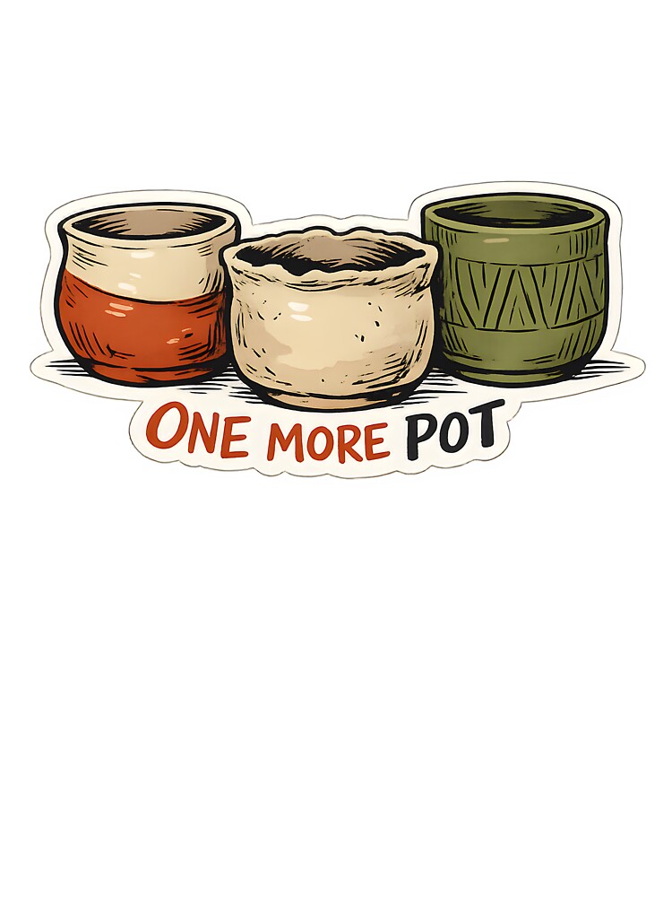 One More Pot Funny Pottery Lover Ceramic Design by Naviora