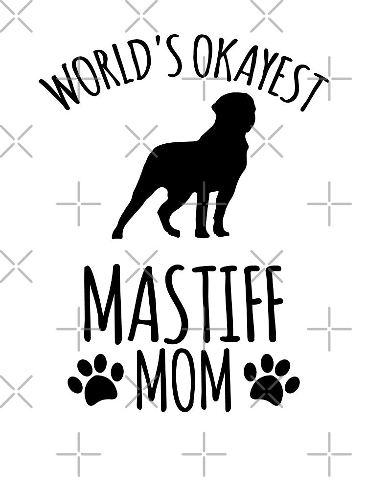 Worlds Okayest Mastiff Mom - Dog Mom by kindxinn