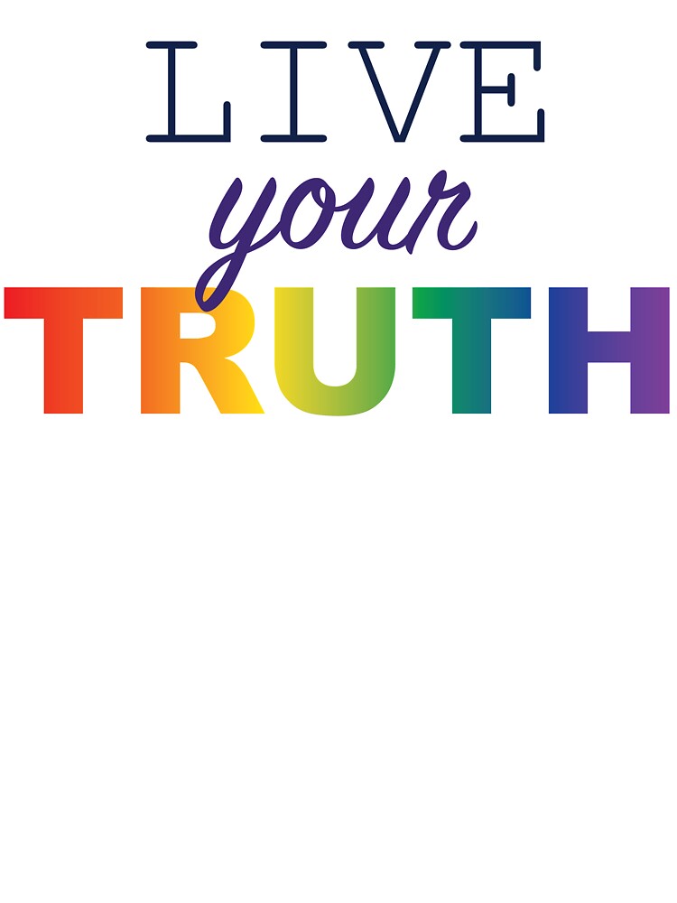 Live Your Truth by FrolicDesigns