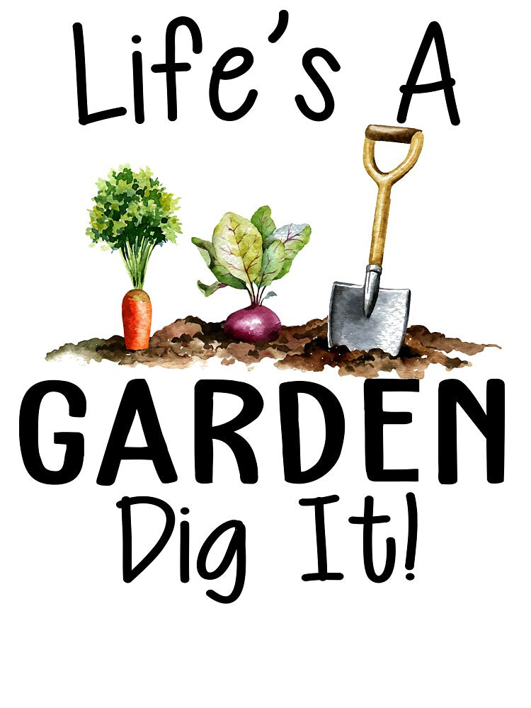 Funny Gardening Shirt - Life's A Garden Dig It by SunsetGloww