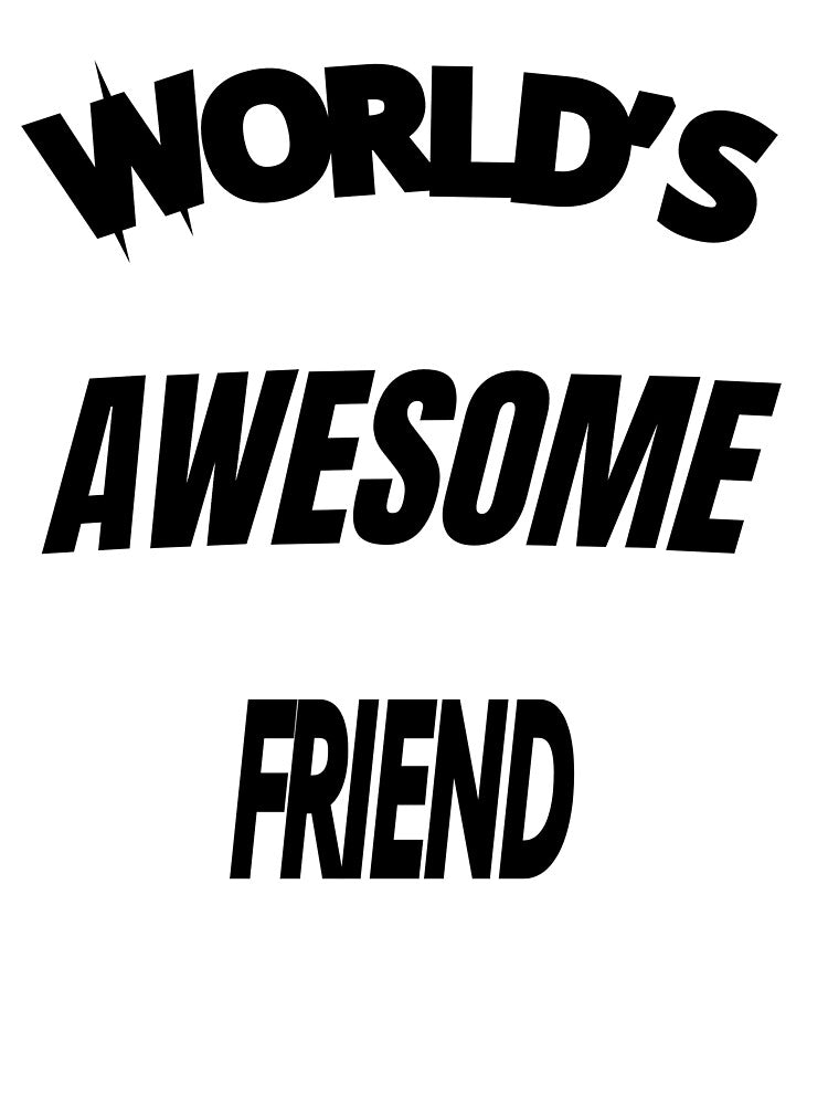 World's Awesome Friend by WowAllinOne