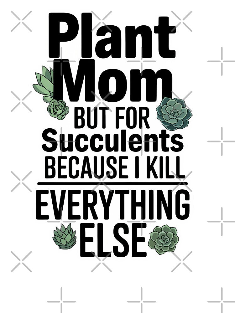 Plant Mom But For Succulents Because I Kill Everything Else Typography by GiftsForge