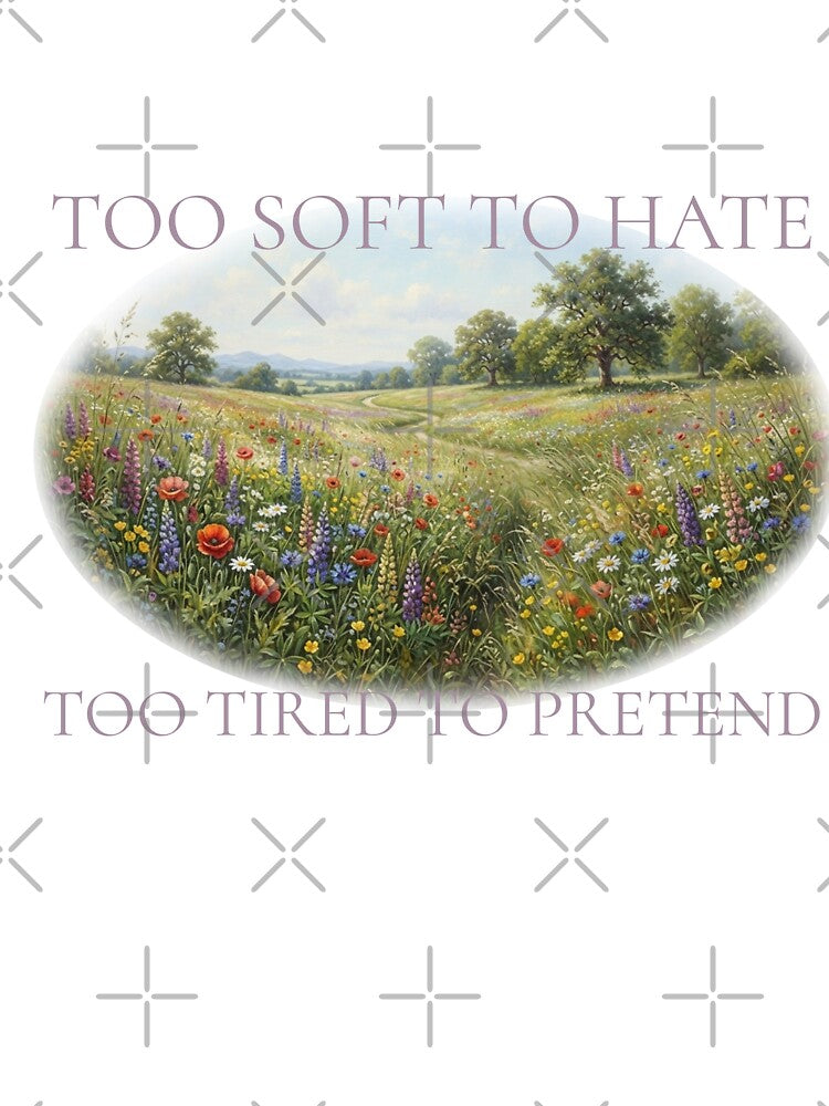 Too Soft to Hate Too Tired to Pretend — Wildflower Meadow Cottagecore Quote | Soft Life Art Print by ArtofDari
