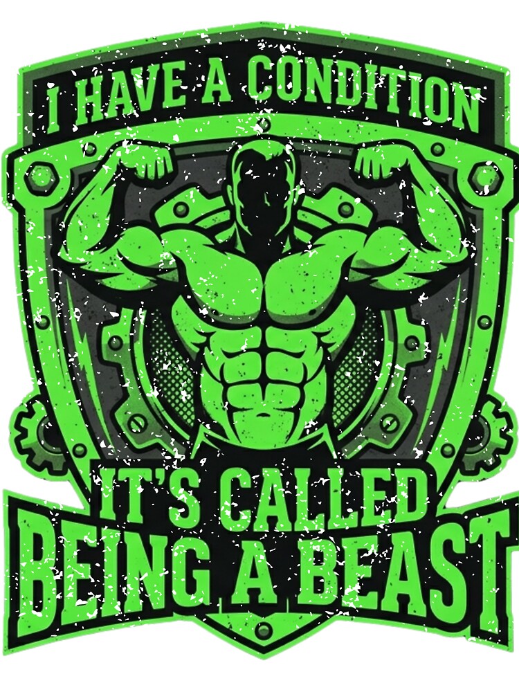 I Have a Condition — It's Called Being a Beast by LoganDzign