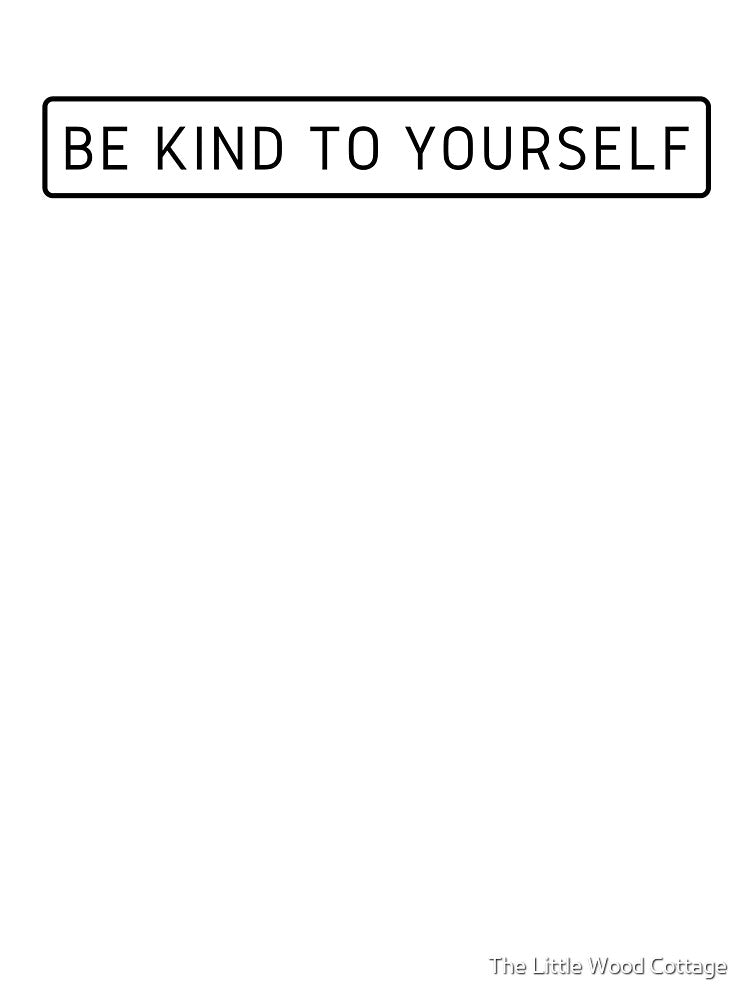 be kind to yourself by The Little Wood Cottage
