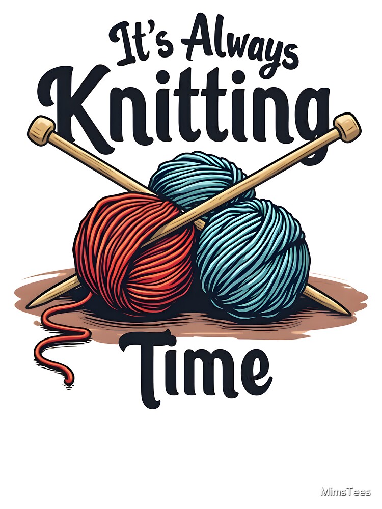 It's Always Knitting Time by MimsTees