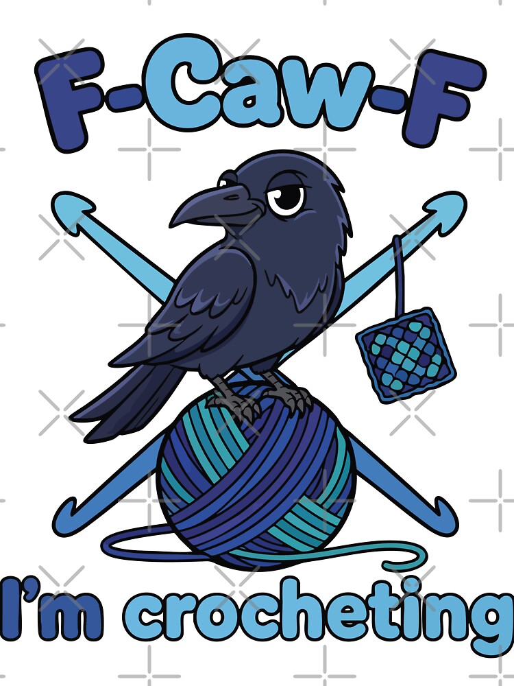 F Caw F Im Crocheting Funny Crochet Lover Crochet by LuminOrb