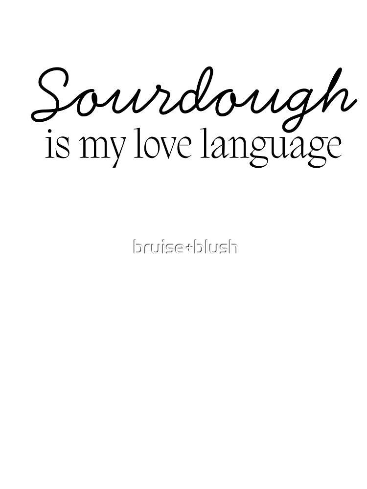 Sourdough Is My Love Language | Baking Quote Design by bruise+blush