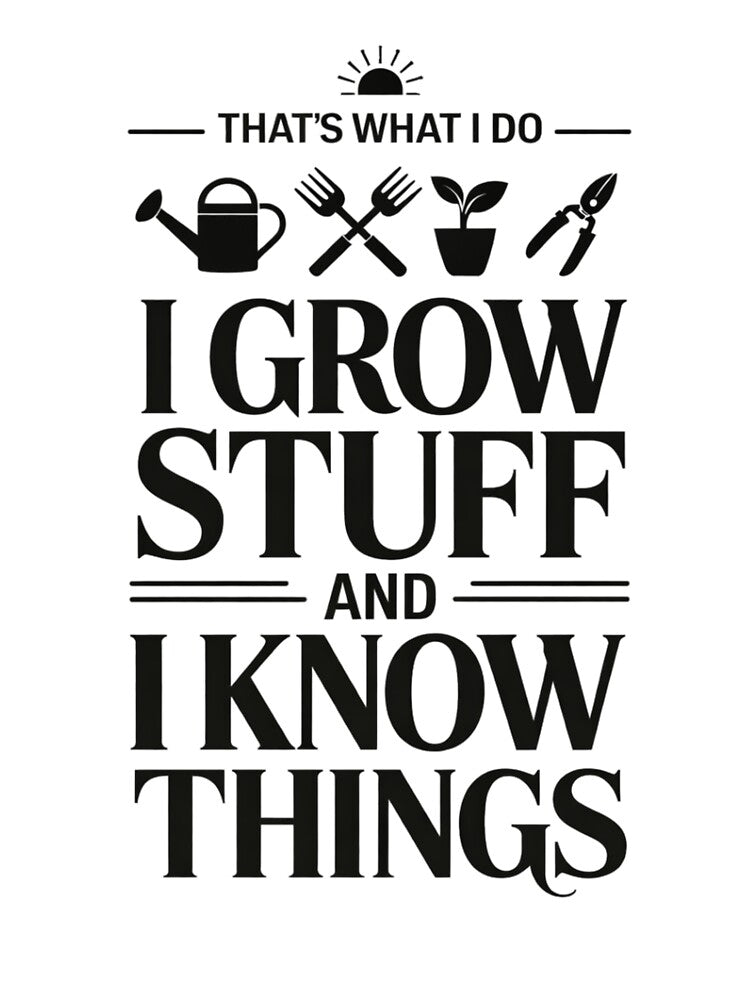 That’s what I do. I grow stuff and I know things by elc2694