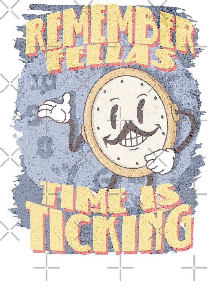 Remember Fellas – Time Is Ticking | Vintage Cartoon Time Reminder Shirt by Proto Lab Studio