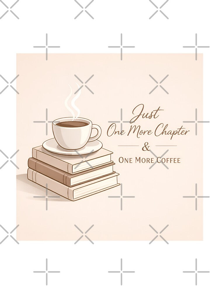 Just One More Chapter & One More Coffee - Cute Book Lover Design for Bookworms and Coffee Addicts by DesignRush786