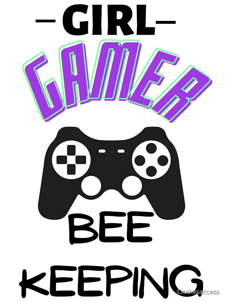 Girl Gamer Bee Keeping T - shirt , tops & stickers by Clothesaccess