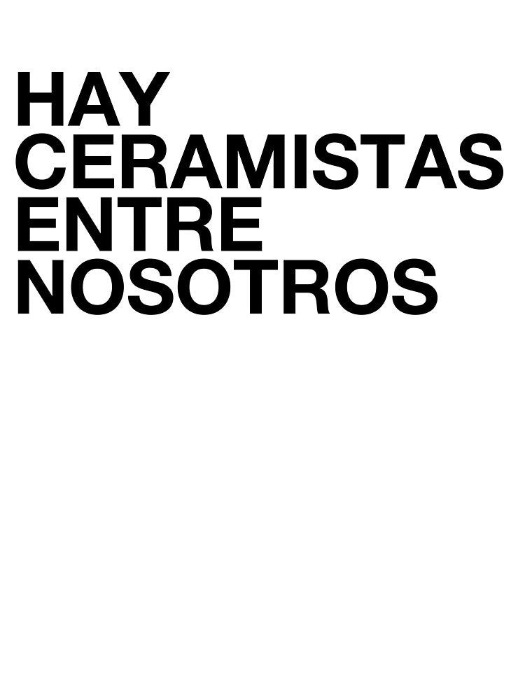 Hay Ceramistas Entre Nosotros in black text by ceramicshirts