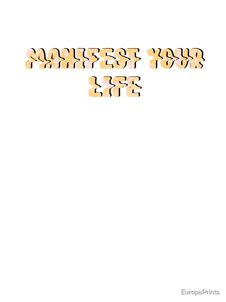 Manifest Your Life by EuropaPrints