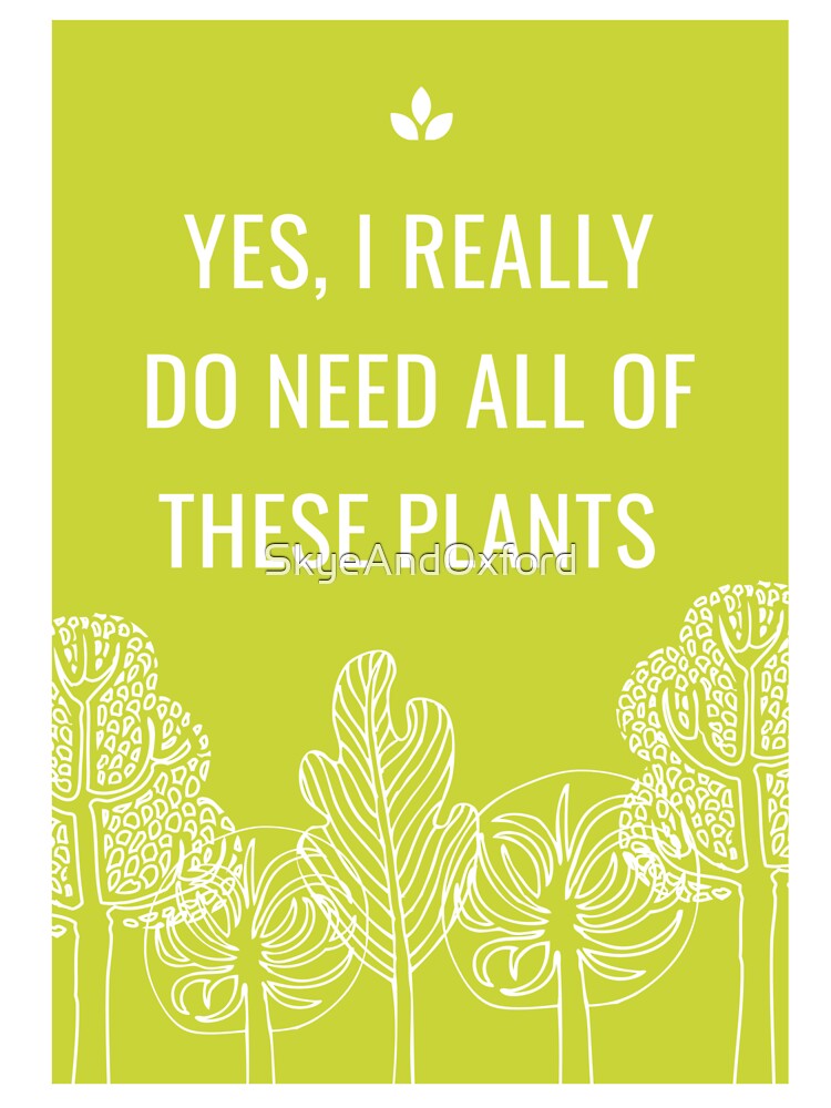 Yes, I Really Do Need All of These Plants by SkyeAndOxford