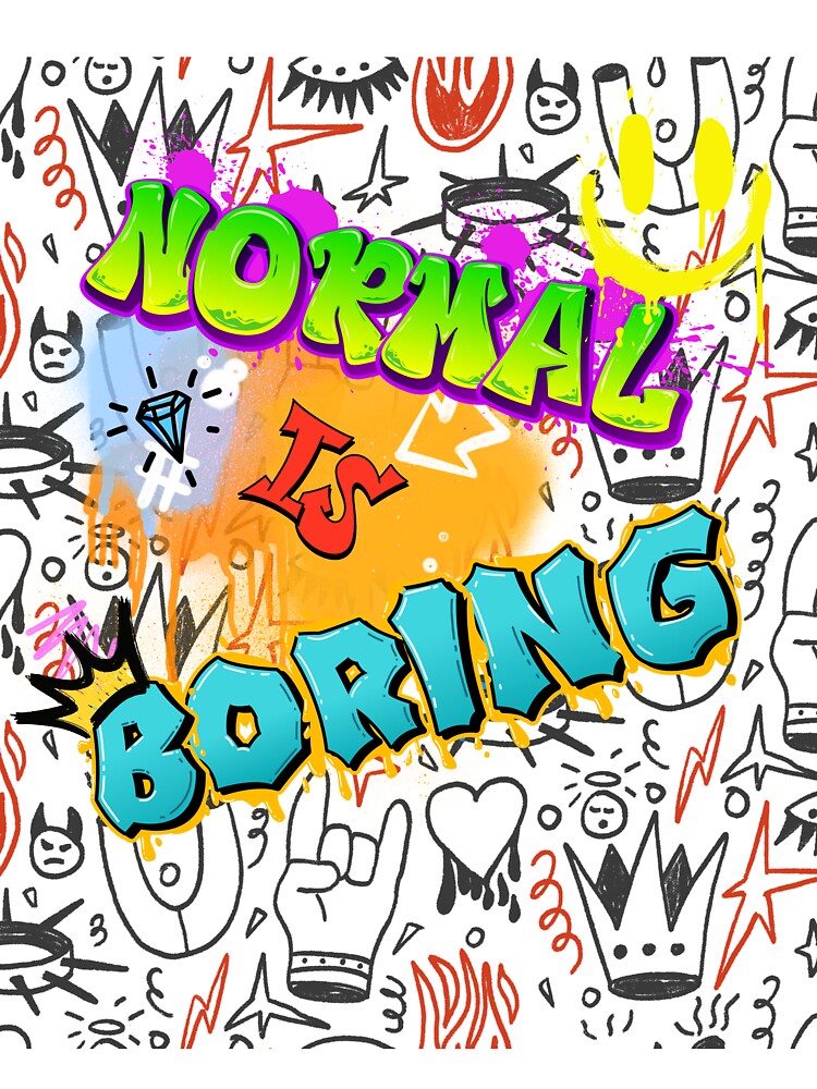 Normal Is Boring Graffiti - Colorful Urban Streetwear Art by thazinart