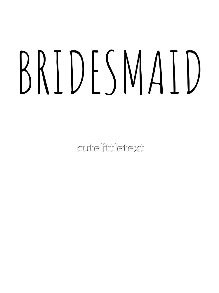 Bridesmaid by cutelittletext