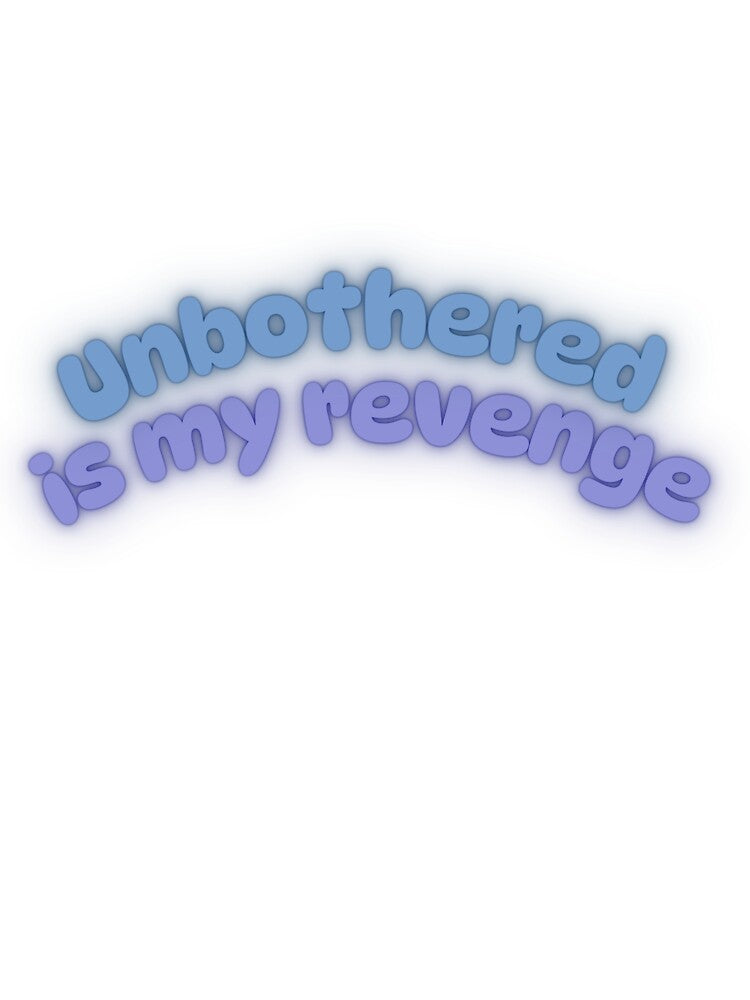 Unbothered Is My Revenge – Calm Confidence Aesthetic Design by Saroj Snehi