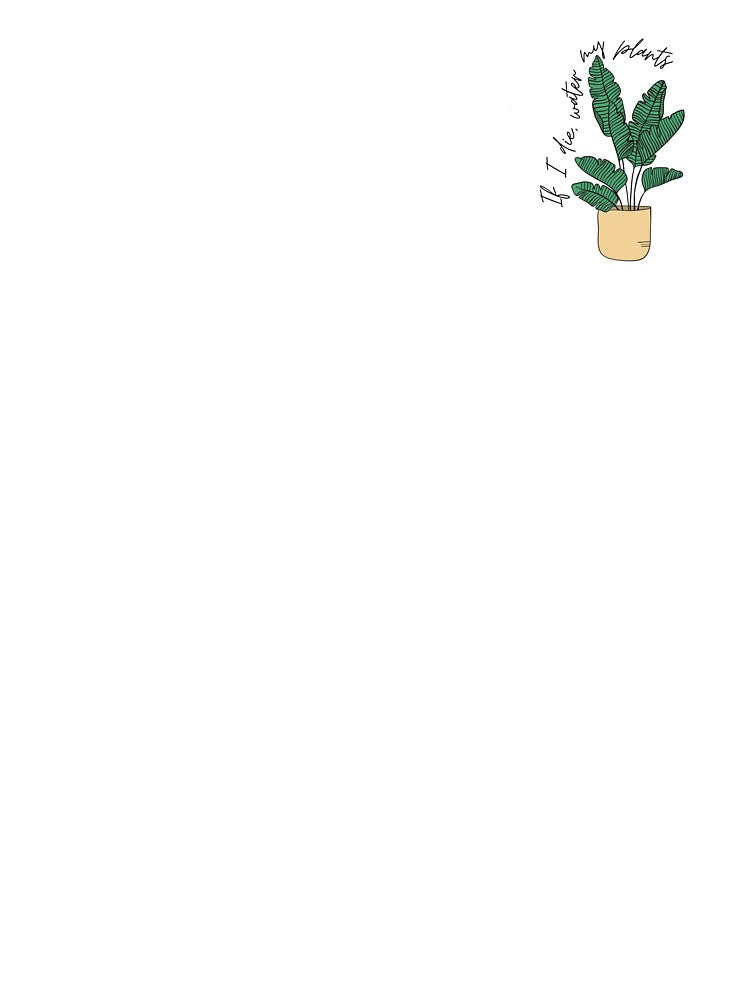 If I die, water my plants by MeCoDesigns