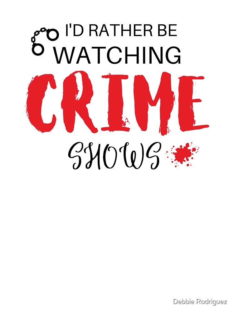 I'd Rather Be Watching Crime Shows by Debbie Rodriguez