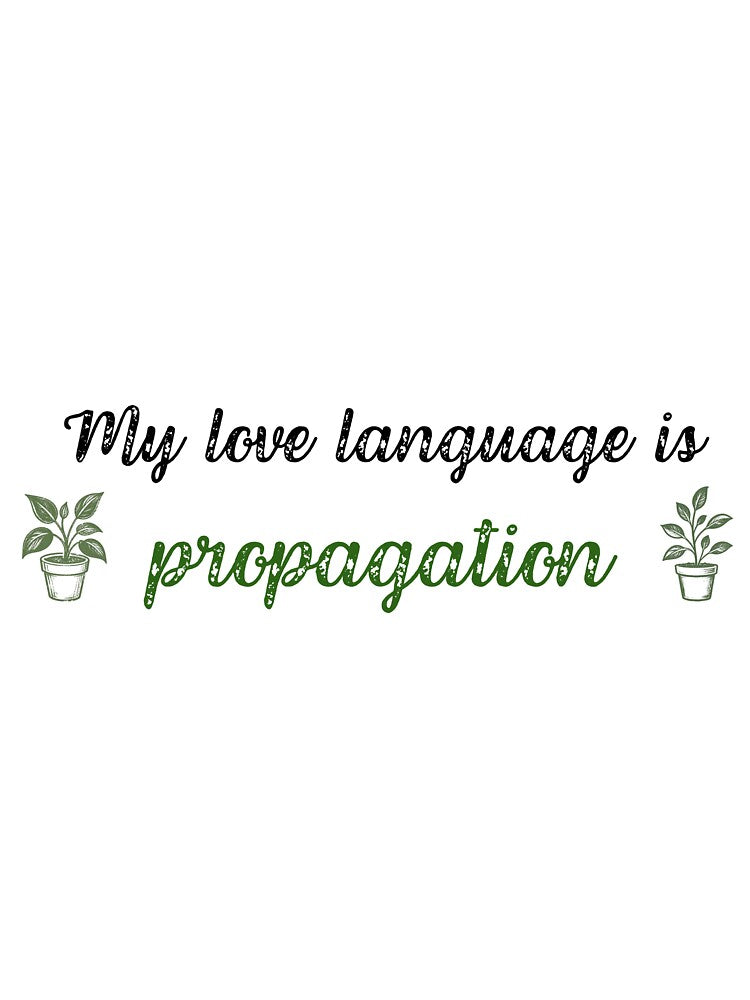 My Love Language Is Propagation by MTDesignLab
