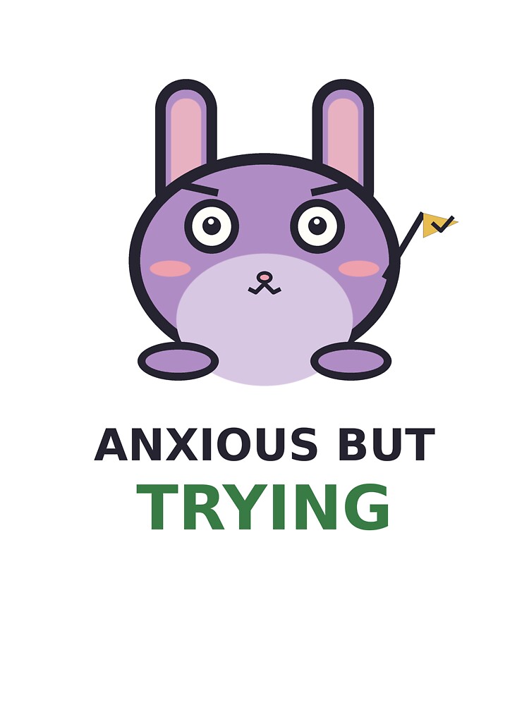 Anxious But Trying — Cute Bunny Anxiety Design, Funny Gift For Anxious Friends by QuirkyCartel