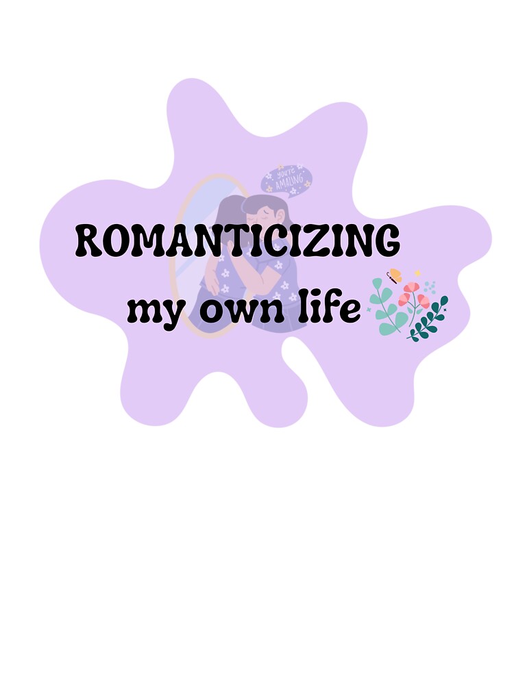 Romanticizing My Own Life Sticker | Soft Girl Quote Design | Cozy Self Love Aesthetic by Pandey14