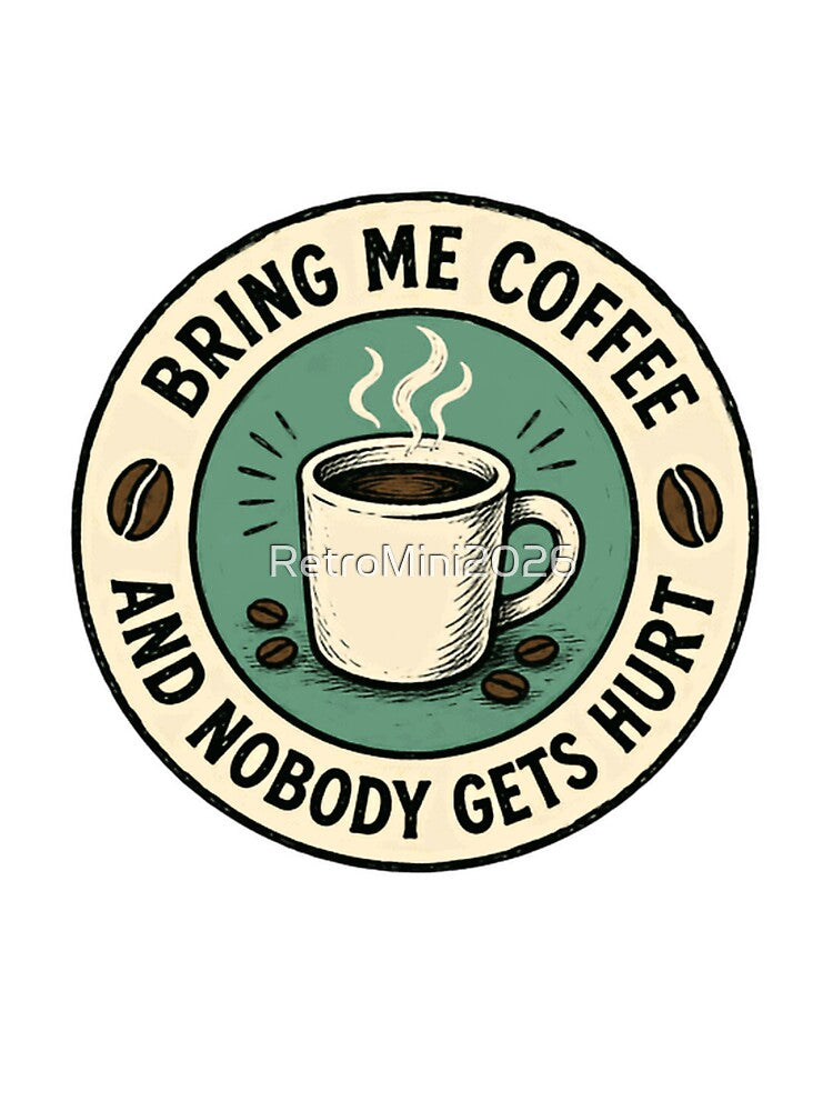 Bring Me Coffee And Nobody Gets Hurt Coffee Lover Humor Caffeine Drinker by RetroMini2026
