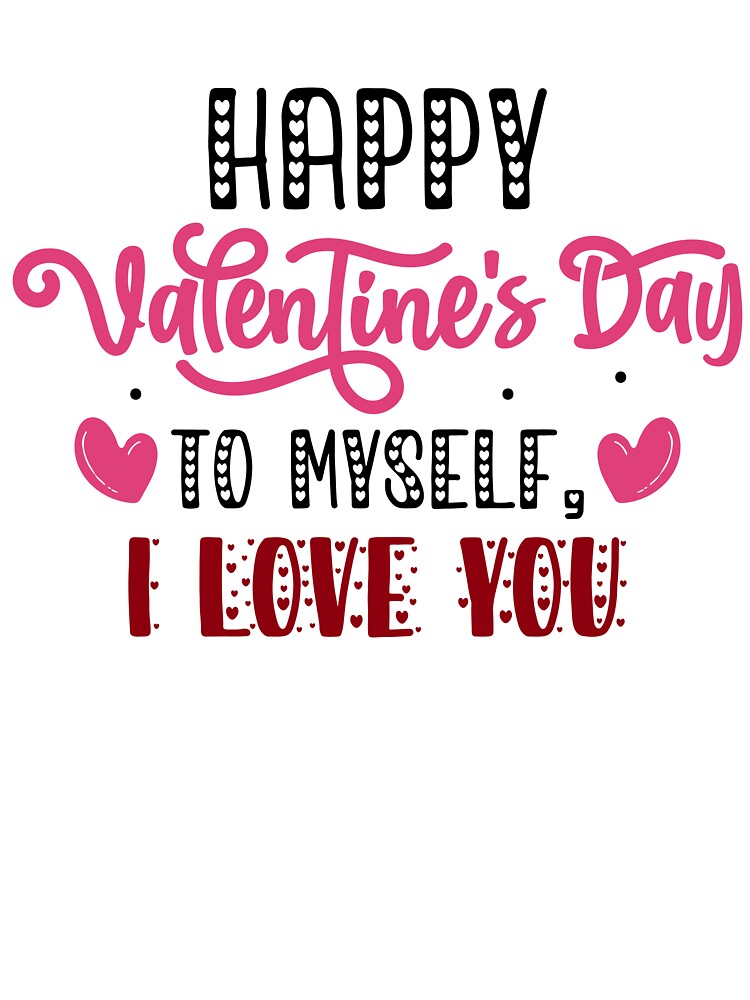 Happy Valentine's Day to Myself - Self-Love Valentine's Design by CleanDecor