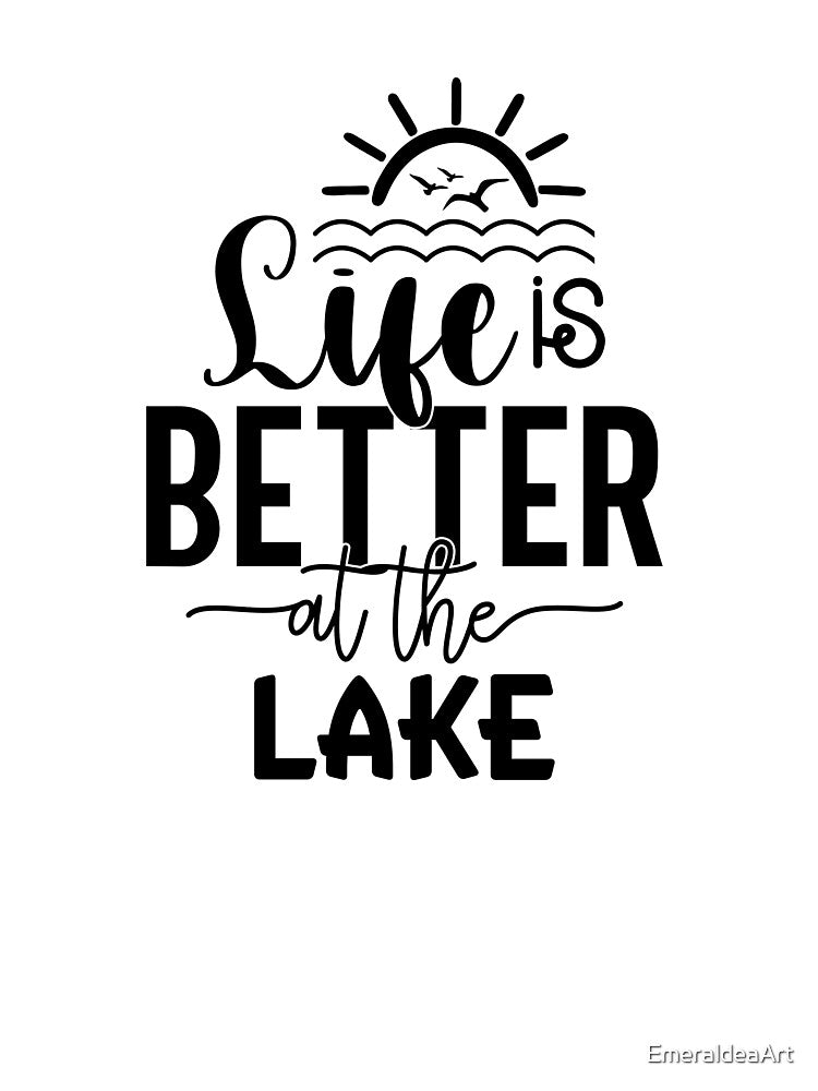 Life Is Better at the Lake – Classic Lake Life Design by EmeraldeaArt
