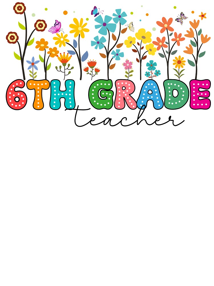 6th Grade Happy Teacher by BlissfulPrintz