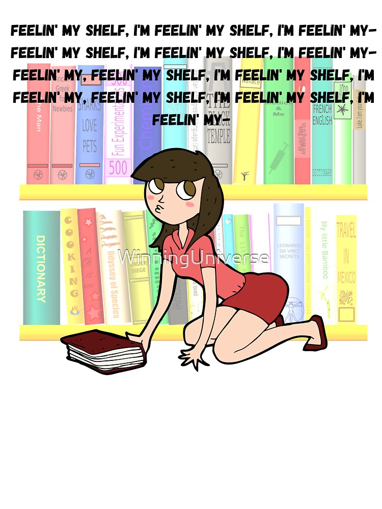 "I'm feelin' my shelf" ver. 3 by WinningUniverse