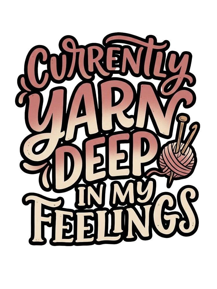 Currently Yarn Deep In My Feelings Funny Quote by StickVerse by Owais