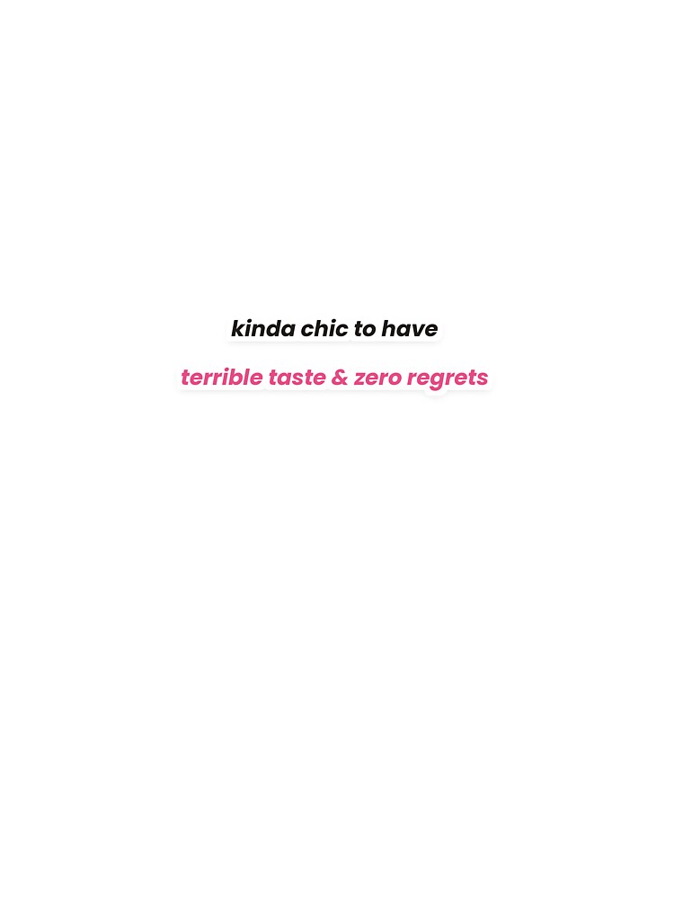 Kinda Chic Terrible Taste Zero Regrets by Off Beat Tee Hut