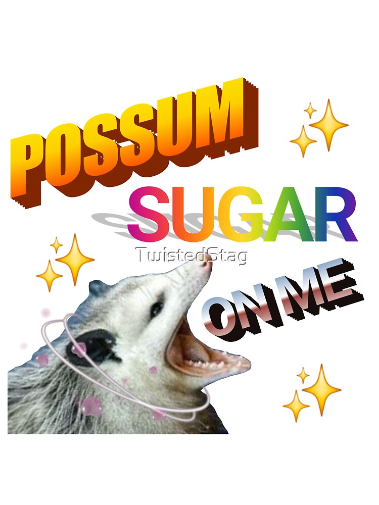 'Possum Sugar On Me by TwistedStag