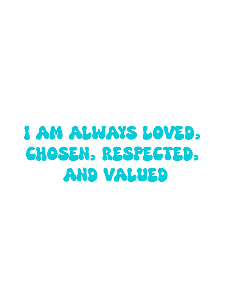 I am always loved, chosen, respected, and valued- manifestation positive affirmation by SlimyFish