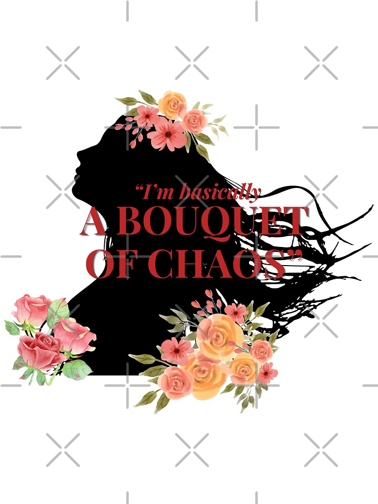 I'm basically a bouquet of chaos by Meowleaf