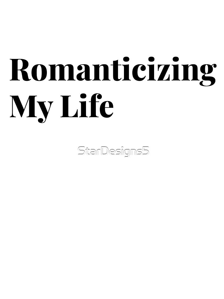 Romanticizing My Life Aesthetic Quote T-Shirt | Soft Girl Minimal Design by StarDesigns5