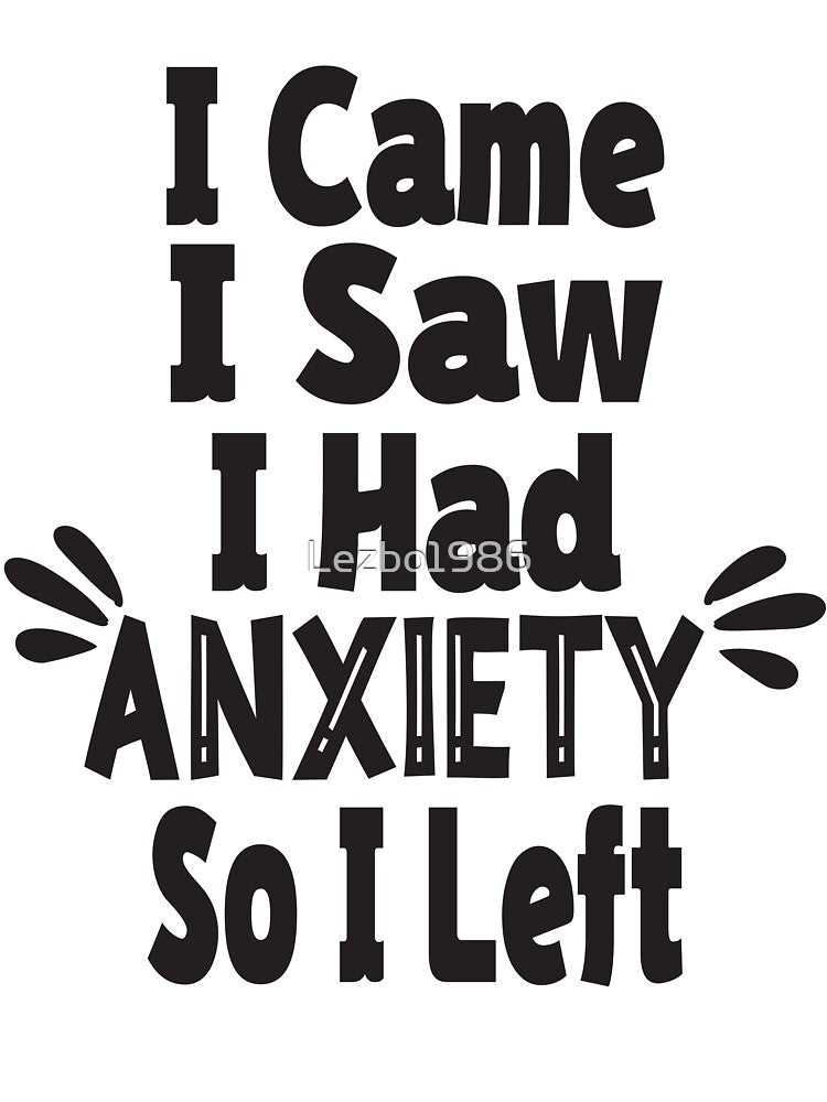 I Came I Saw I Had Anxiety So I Left by Lezbo1986